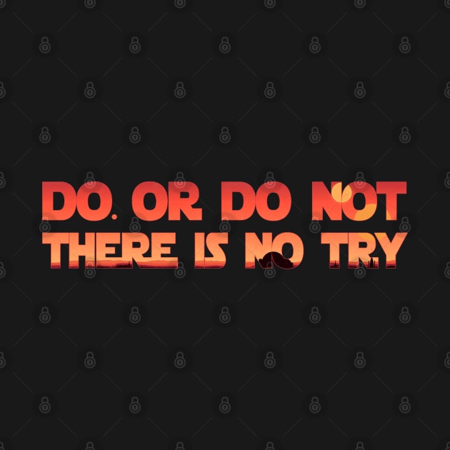 Do. or do not, There is no try by BlackMorelli