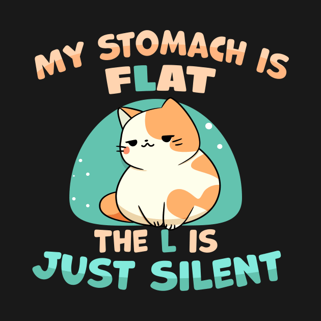 My Stomach is Flat The L is Just Silent funny fat cat joke by TheDesignDepot