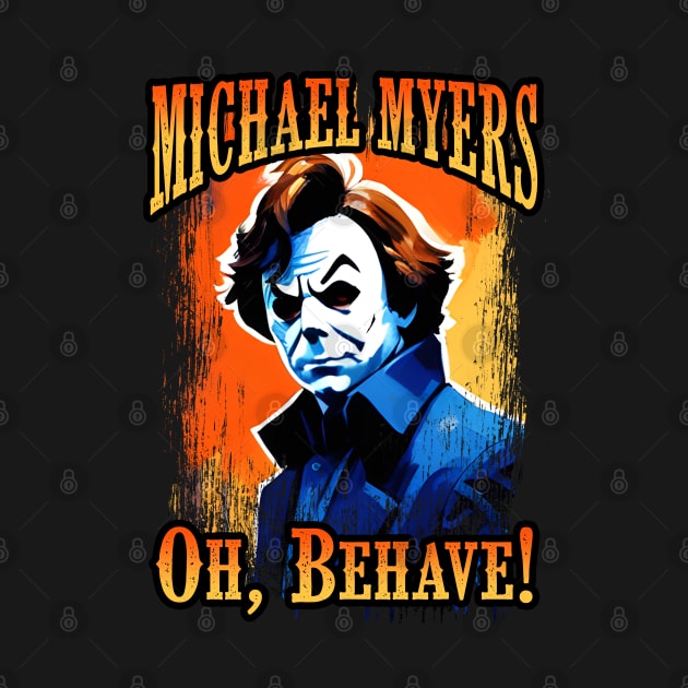 Michael Myers Oh, Behave! by theDarkarts