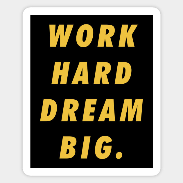 Work Hard Dream Big Motivational Inspirational Sayings Quotes