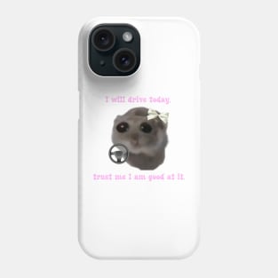 Sad hamster  I will drive today, trust me i am good at it Phone Case