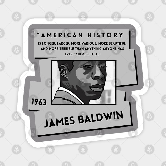 History Quote: "American History is more..." - James Baldwin Magnet by History Tees