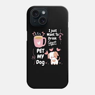 I Just Want  To Drink Coffe // Pet MY Dog Phone Case