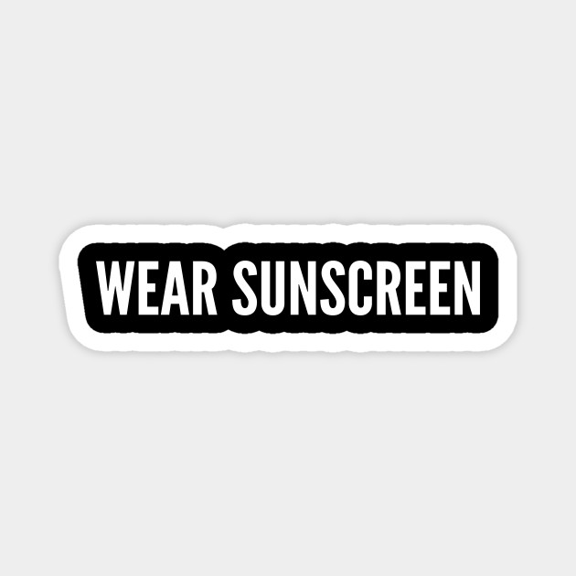 Wear Sunscreen - Funny Life Advice Joke Statement Humor Slogan Meme Rage - Wear Sunscreen - Magnet | TeePublic Wear Sunscreen - Funny Life Advice Joke Statement Humor Slogan Meme Rage - Wear Sunscreen - Magnet | TeePublic