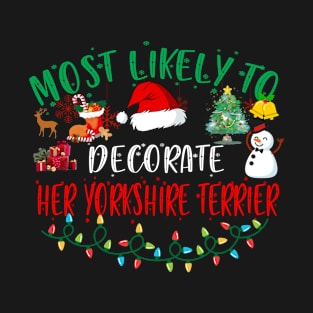 Most Likely To Decorate Her Yorkshire Terrier Funny Christmas Gifts T-Shirt