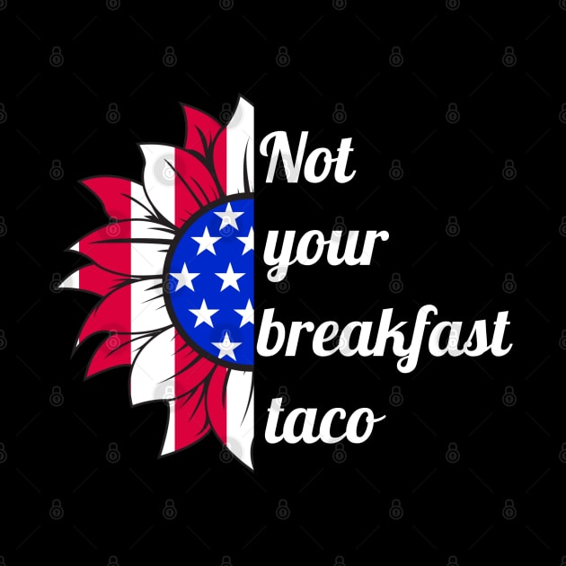 Not Your Breakfast Taco American Sunflower by MalibuSun