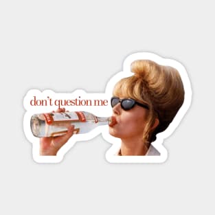 Patsy says, "Don't Question Me." Magnet