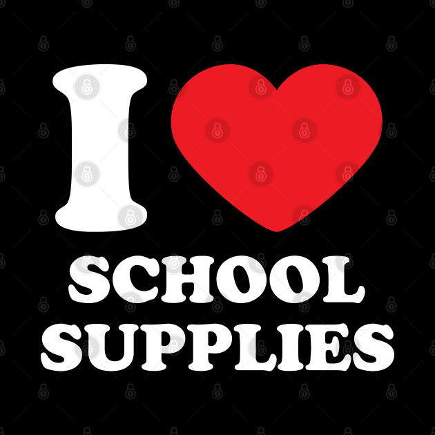 I Love School Supplies Heart by Huhnerdieb Apparel