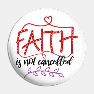 Faith Is Not Cancelled Pin