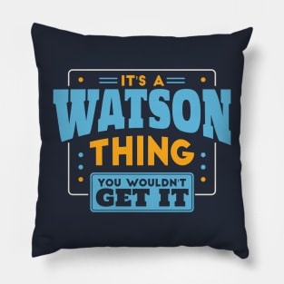 It's a Watson Thing, You Wouldn't Get It // Watson Family Last Name Pillow