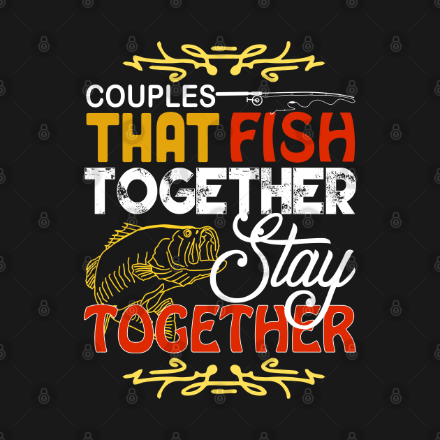 Couple that fish together stay together by RamsApparel08