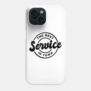 THE BEST SERVICE IN TOWN Phone Case