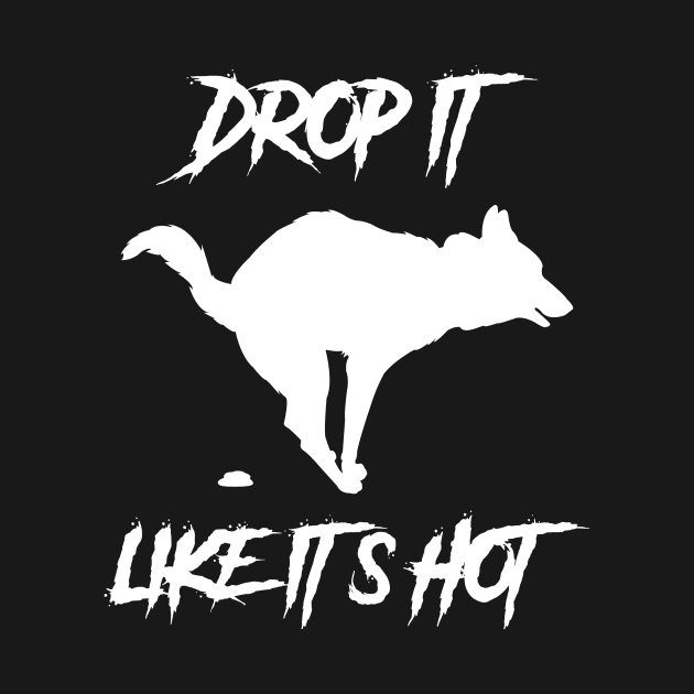 Drop It Like Its Hot Funny Dog Shirt by machasting