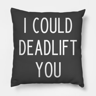 I could deadlift you Pillow