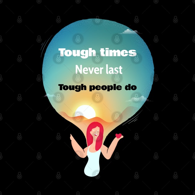 Tough Times Never Last Tough People Do by BlueCloverTrends