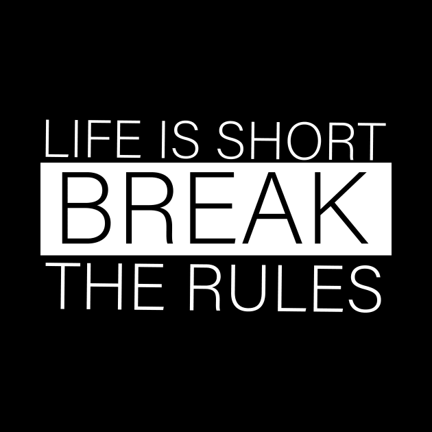 Short quotes for women :Life is short break the rules by Goldewin