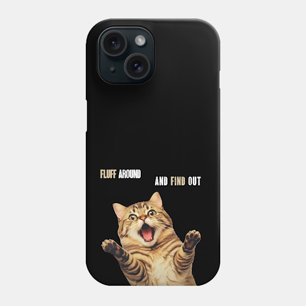 Fluff Around And Find Out Cat Phone Case by Piggy Boxer