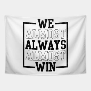 We Almost Always Almost Win Funny Football Tapestry