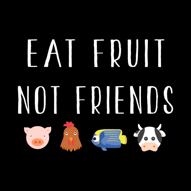 Eat Fruit Not Friends | Funny Vegetarian Vegan T-Shirt Gift by MerchMadness