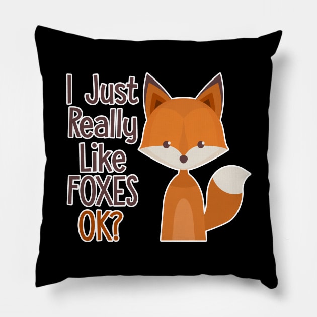 Fox Top - Fox Gift Idea - Foxes T Shirt - Funny Fox Shirt - Foxes Tee Shirt - Fox Lover Shirt - I Just Really Like Foxes Ok? Pillow by johnii1422