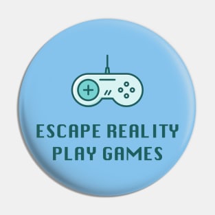 Escape Reality Play Games - Video Gamer Design Pin