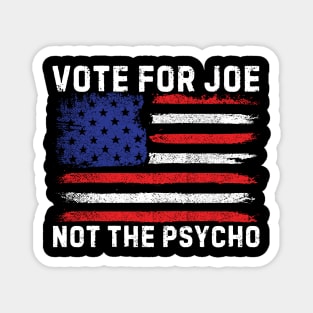 Vote For Joe Not The Psycho 2024 Magnet