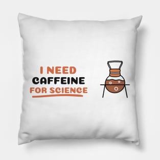 I Need Caffeine for Science! Pillow