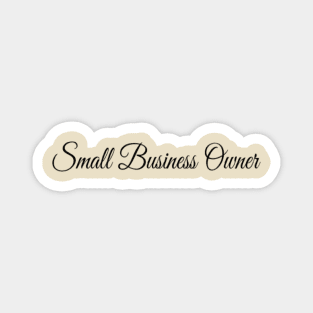 SMALL BUSINESS OWNER Magnet