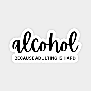 Alcohol, because adulting is hard Magnet