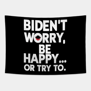 Biden't Worry, Be Happy... or Try To Funny Anti-Biden shirt Tapestry