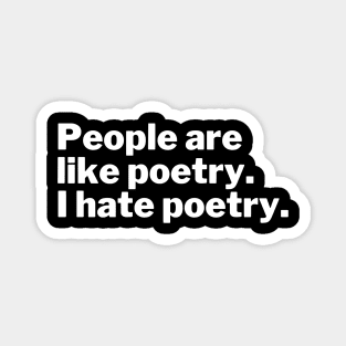 People are like poetry. I hate poetry. Magnet