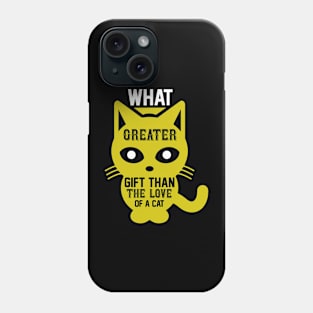 What Greater Gift Than The Love Of A Cat T Shirt For Women Men Phone Case