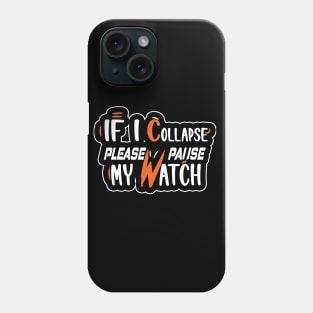 If I Collapse Please Pause My Watch Phone Case