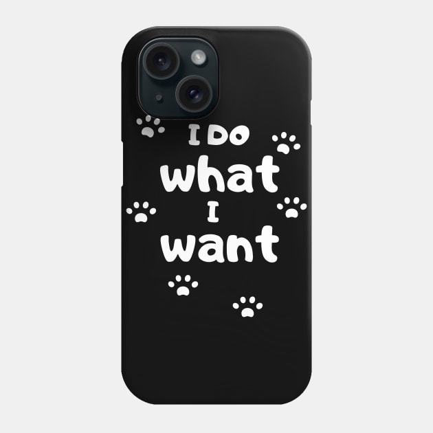 I Do What I Want Phone Case by Hunter_c4 "Click here to uncover more designs"