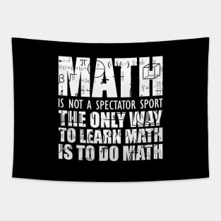 Math is not a spectator sport the only way to learn math is to do math Tapestry