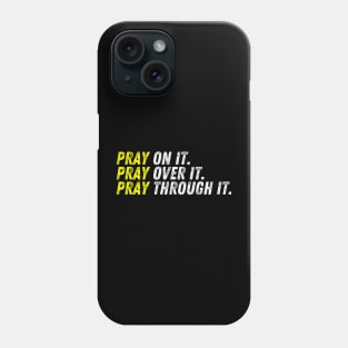 Pray On It. Pray Over It. Pray Through It. Christian Quote Phone Case