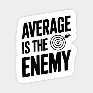 Average is the Enemy Magnet