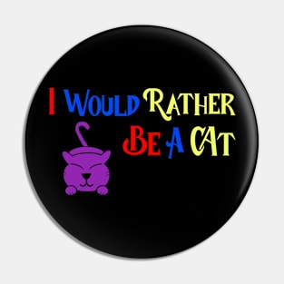 I would rather be a cat! Pin