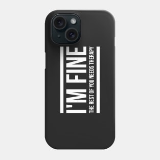 I'm fine the rest of you needs therapy Phone Case