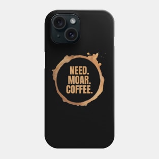 Need. Moar. Coffee. Perfect Gift for Coffee Lovers Phone Case