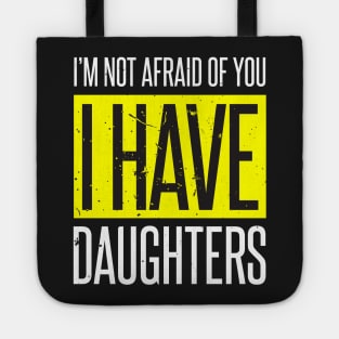 I'm Not Afraid I Have 3 Daughters Tote