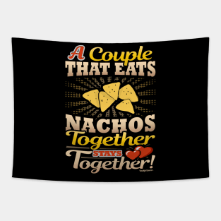 A Couple That Eats Nachos Together Stays Together Tapestry