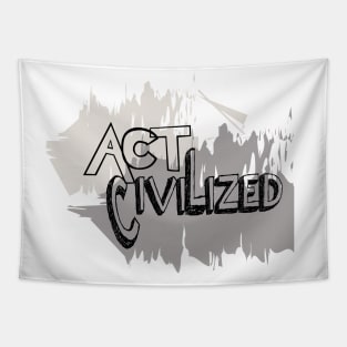 Act Civilized Tapestry