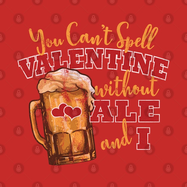 Funny Valentine Meme for Beer Lovers "You Can't Spell Valentine Without ALE and I" by SeaLAD