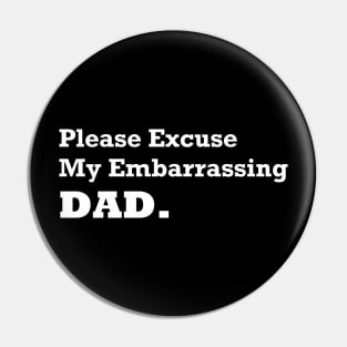 Please Excuse My Embarrassing Dad. Gift For Fathers day Pin