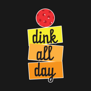 dink all day - Pickleball T-Shirt