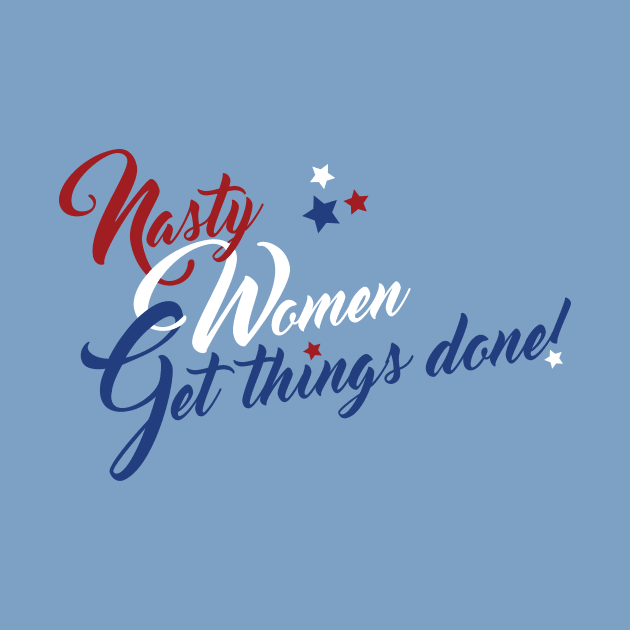 Nasty Women Get Things Done! by tmonk15