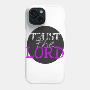 Trust the LORD Phone Case