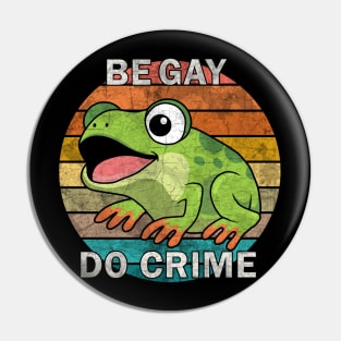 Be Gay Do Crime - Be Gay Do Crime - Frog Pin