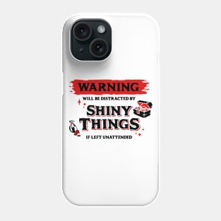 Distracted by Shiny Things  if Left Unattended Dark Red Warning Label Phone Case